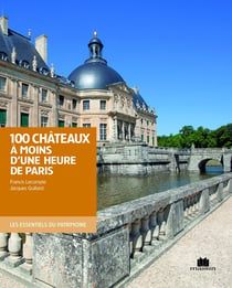 100 châteaux à moins d'une heure de Paris