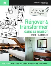 Rénover et transformer dans sa maison - cuisine, salle de bains
