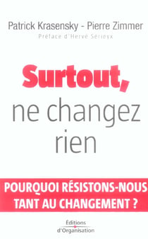 Surtout, ne changez rien - pourquoi resistons-nous tant au changement ?