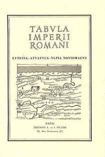 Tabula Imperii romanii. Lutetia, Atuatuca, Ulpia, Noviomagus : Sur la base de la carte internationale du monde