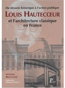 Louis Hautecoeur et l'architecture classique en France. : Du projet historique à l'action publique.