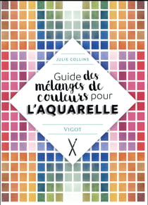 Guide des mélanges de couleurs pour l'aquarelle