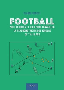 Football : 200 exercices pour travailler la psychomotricité des joueurs de 7 à 15 ans