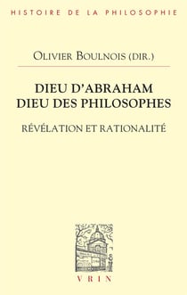 Dieu d'Abraham, dieu des philosophes : révélation et rationalité