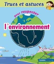 Trucs et astuces pour respecter l'environnement