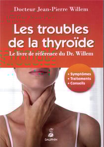 Les troubles de la thyroïde : le livre de référence du Dr. Willem - symptômes, traitements, conseils