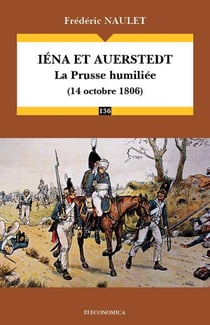 Iéna et Auerstedt, la Prusse Humiliée (14 octobre 1806)
