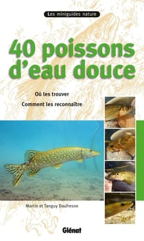 40 poissons d'eau douce - où les trouver, comment les reconnaître