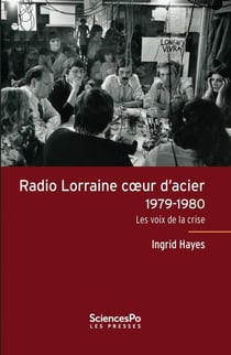 Radio Lorraine coeur d'acier 1979-1980 - les voix de la crise
