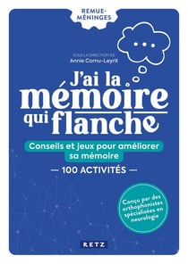 J'ai la mémoire qui flanche : conseils et jeux pour améliorer sa mémoire