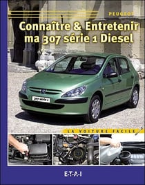 Connaître et entretenir ma 307 série 1 diesel