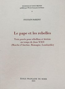 Le pape et les rebelles : trois proces pour rebellion et heresie au temps de jea : TROIS PROCES POUR REBELLION ET HERESIE AU TEMPS DE JEAN XXII (MARCHE D'ANCONE, R