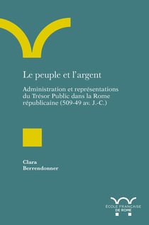 Le peuple et l'argent : administration et représentations du trésor public dans la Rome républicaine (509-42 av. J.-C.)