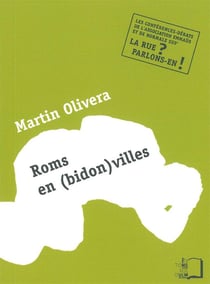 Roms en (bidon)villes - quelle place pour les migrants précaires aujourd'hui ?