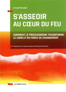 S'asseoir au coeur du feu : comment le processwork transforme le conflit en force de changement