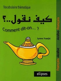 Kayfa nakoul ? vocabulaire thématique français-arabe, arabe-français