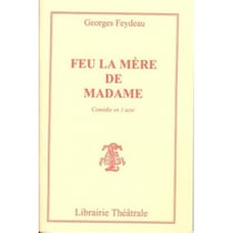 Feu la mère de Madame - piece en un acte...