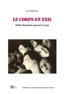 Le Corps en exil : Walter Benjamin, penser le corps