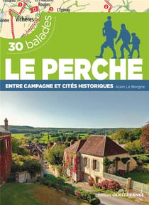 30 balades : Le Perche : Entre campagne et cités historiques