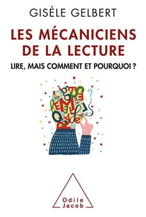Les mécaniciens de la lecture - lire, mais comment et pourquoi ?