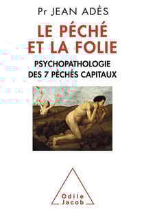 Le péché et la folie - psychopathologie des péchés capitaux