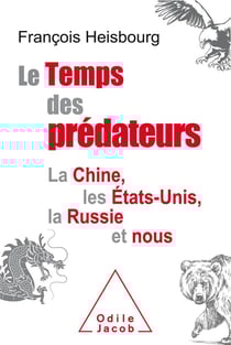 Le temps des prédateurs - la Chine, l'Amérique, la Russie et nous