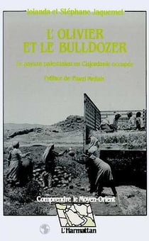 L'olivier et bulldozer - le paysan palestinien en Cisjordanie