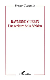Raymond Guérin: une écriture de la dérision