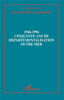 1946-1996 Cinquante ans de départementalisation Outre-Mer