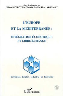 L'Europe et la Méditerranée : intégration économique et libre-échange