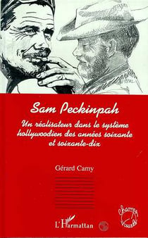 Sam peckinpah, un realisateur dans le systeme hollywoodien des annees soixante et soixante-dix