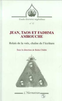 JEAN, TAOS ET FADHMA AMROUCHE : Relais de la voix, chaîne de l'écriture