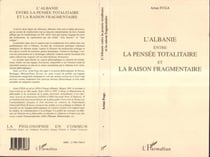 L'albanie entre la pensee totalitaire et la raison fragmentaire
