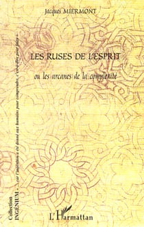 LES RUSES DE L'ESPRIT OU LES ARCANES DE LA COMPLEXITE