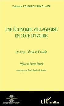 Une economie villageoise en Côte d'Ivoire - la terre, l'école et l'exode