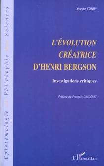 L'ÉVOLUTION CRÉATRICE D'HENRI BERGSON : Investigations critiques