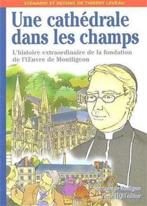 Une cathédrale dans les champs - l'histoire extraordinaire de la fondation de l'oeuvre de Montligeon