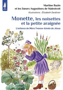Monette, les noisettes et la petite araignée - l'enfance de mère Yvonne-Aimée de Jésus