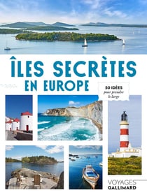 Îles secrètes en Europe : 50 idées pour prendre le large
