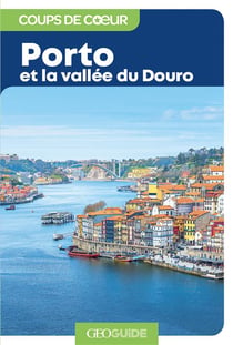 GEOguide coups de coeur : Porto et la vallée du Douro