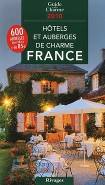 Hôtels et auberges de charme en france (édition 2010)