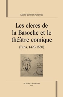 Les clercs de la Basoche et le théâtre comique (Paris, 1420-1550)