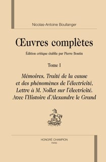 Oeuvres complètes Tome 1 - mémoires, traité de la cause et des phénomènes de l'électricité, lettre à M. Nollet sur l'électricité, avec l'histoire d'Alexandre le Grand.