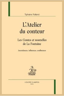 L'atelier du conteur - les contes et nouvelles de La Fontaine - ascendances, influences, confluences