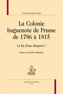 La colonie huguenote de Prusse de 1786 à 1815 - la fin d'une diaspora ?