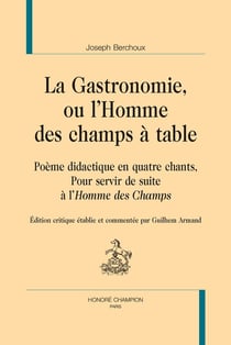 La gastronomie, ou l'homme des champs à table : Poème didactique en quatre chants, pour servir de suite à l'Homme des Champs