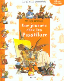La famille Passiflore : Une journée chez les Passiflore : Un  livre-coloriage