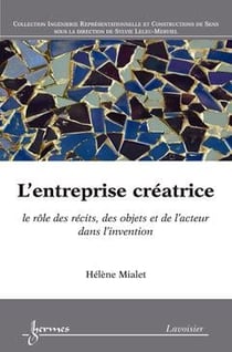 L'entreprise creatrice : le role des recits, des objets et de l'acteur dans l'invention (coll. ingen