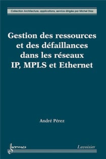 Gestion des ressources et des défaillances dans les réseaux IP, MPLS et Ethernet
