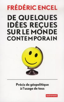 De quelques idées reçues sur le monde contemporain - précis de géopolitique à l'usage de tous